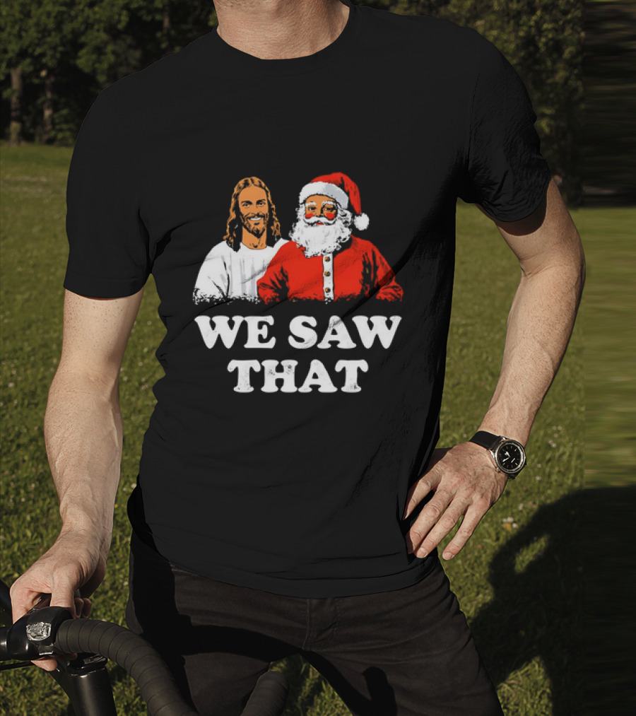 Jesus And Santa Claus We Saw That T-Shirt