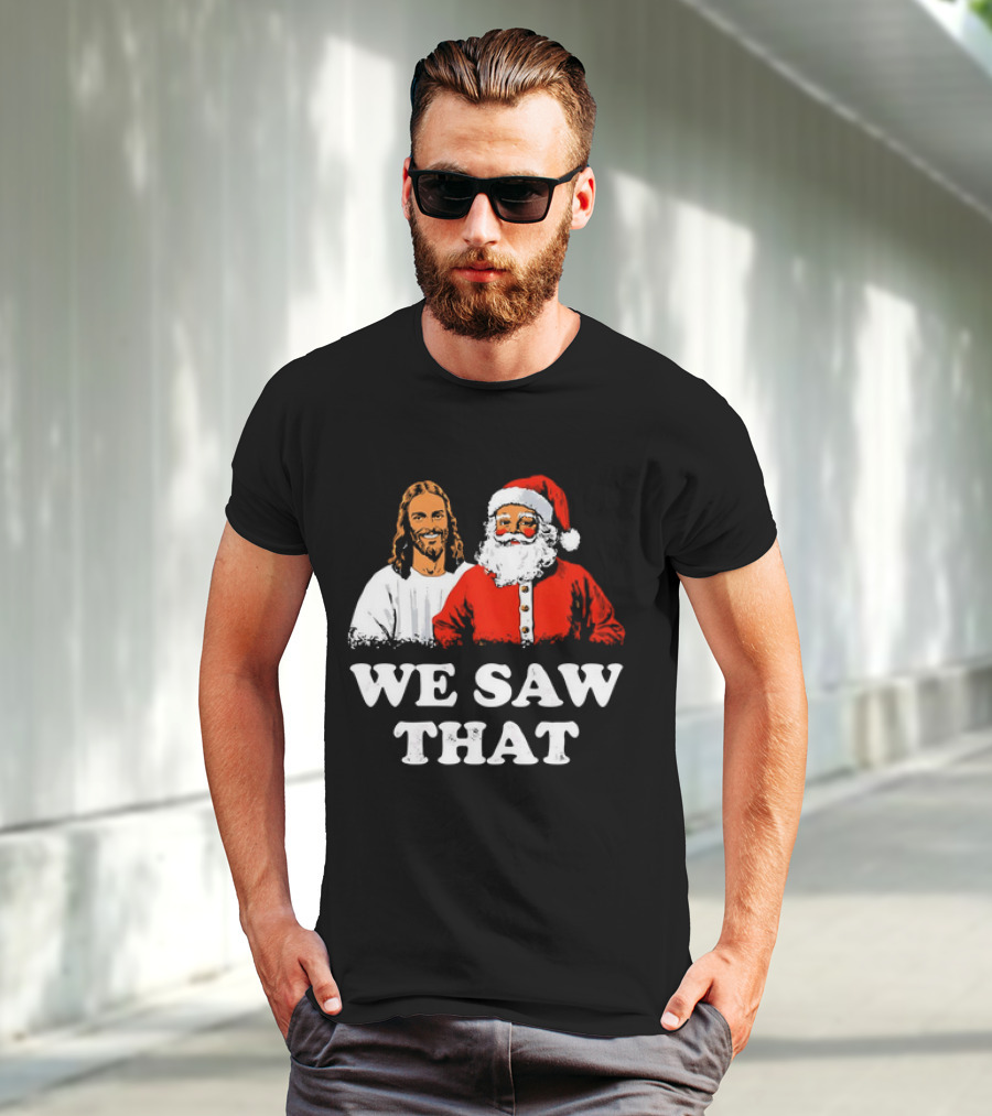 Jesus And Santa Claus We Saw That T-Shirt