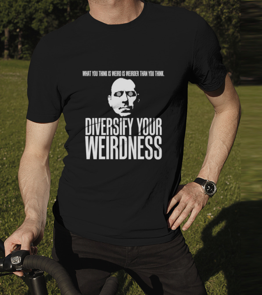 What You Think Is Weird Is Weirder Than You Think Diversify Your Weirdness Masked Face T-Shirt