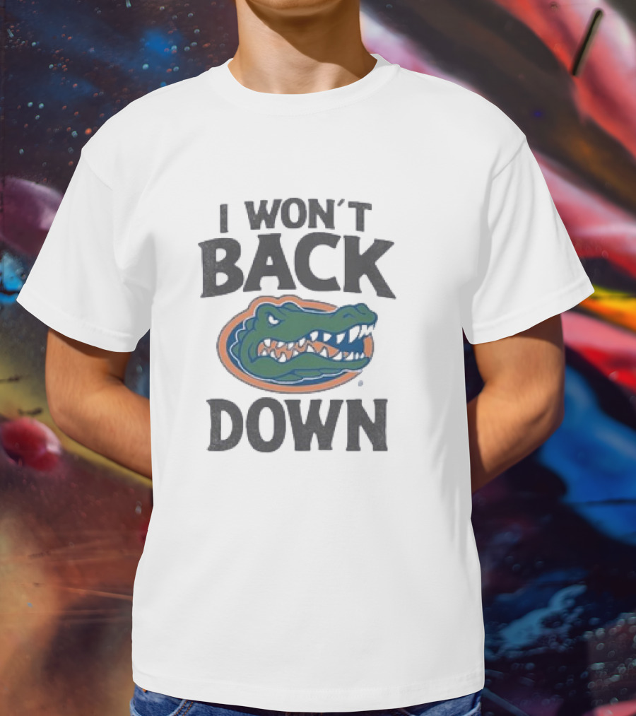 Florida Gators I Won’t Back Down Fierce Team Spirit Gator T-Shirt