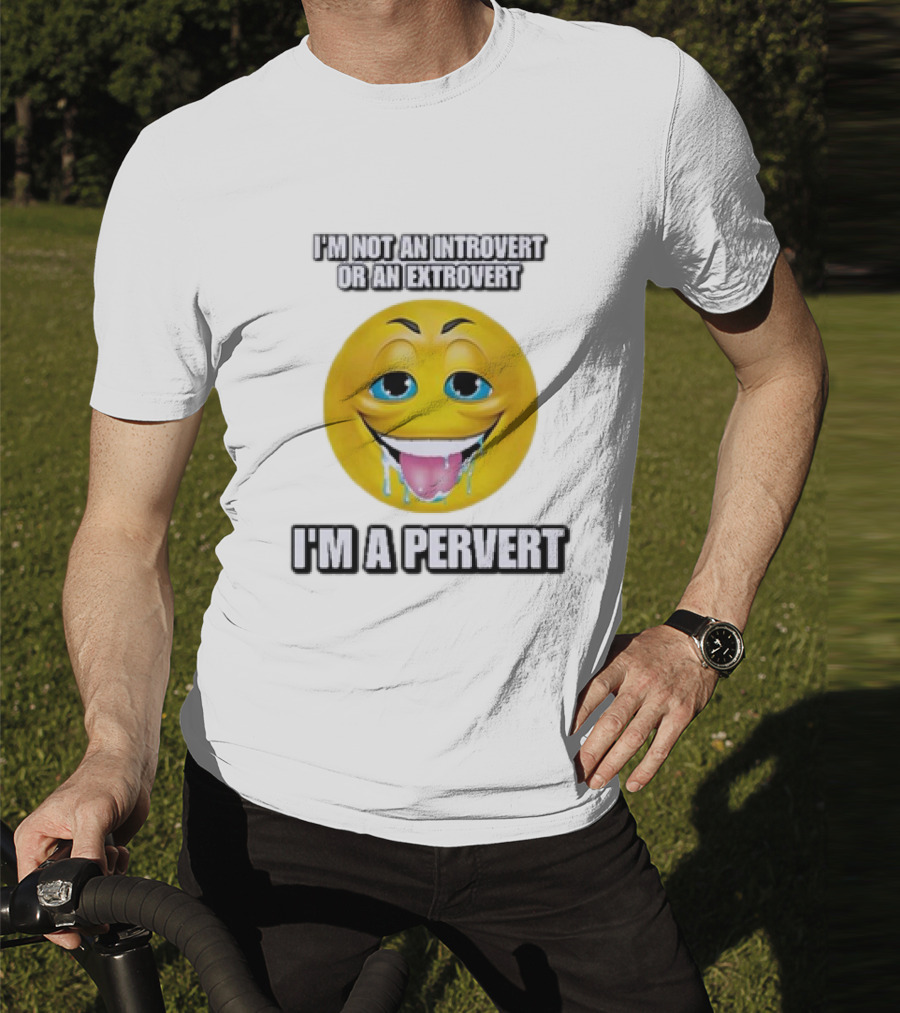 I’m Not An Introvert Or An Extrovert I’m A Pervert Emoji Face T-Shirt