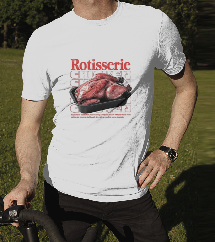 Rotisserie Chicken So You’ve Hit Rock Bottom It's Not So Bad Though Protein Source T-Shirt