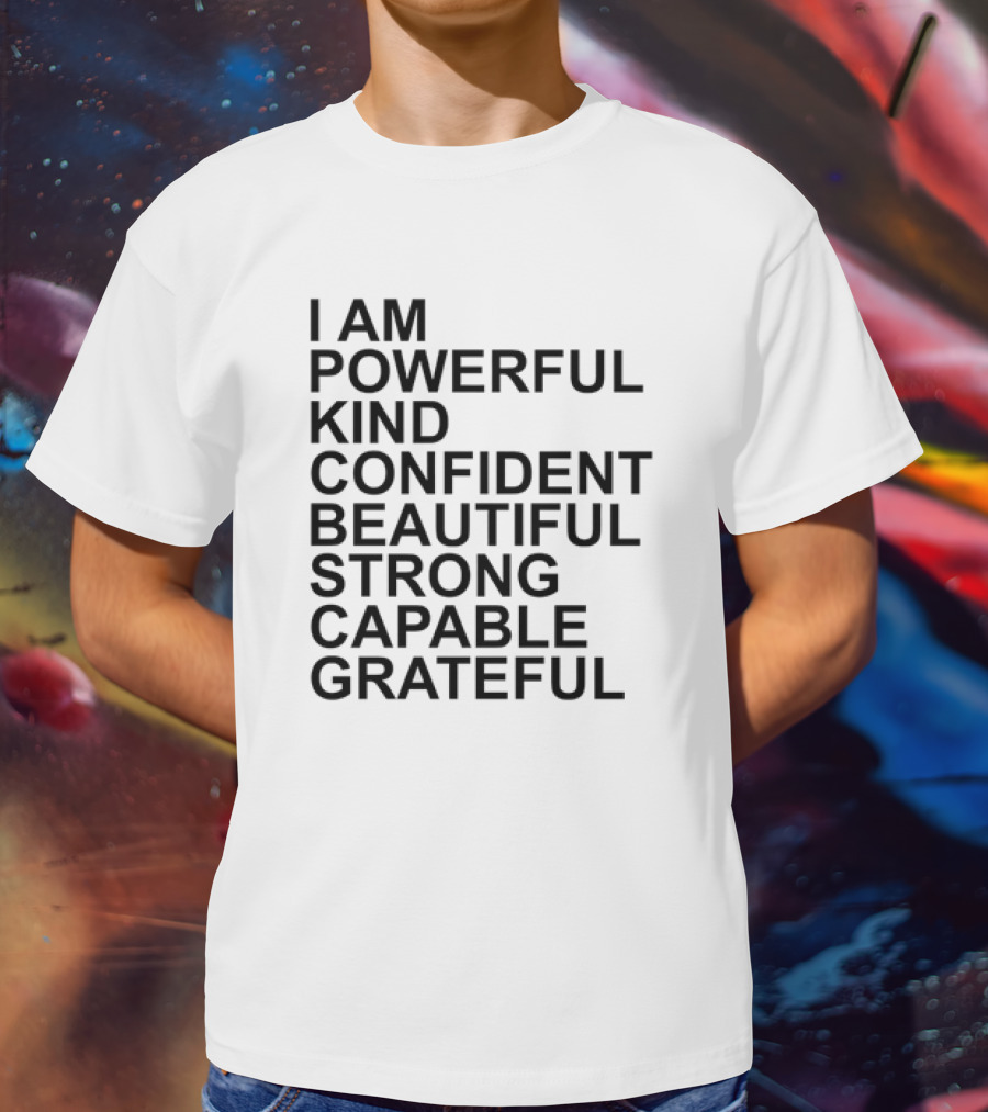 I Am Powerful Kind Confident Beautiful Strong Capable Grateful I Am Me T-Shirt
