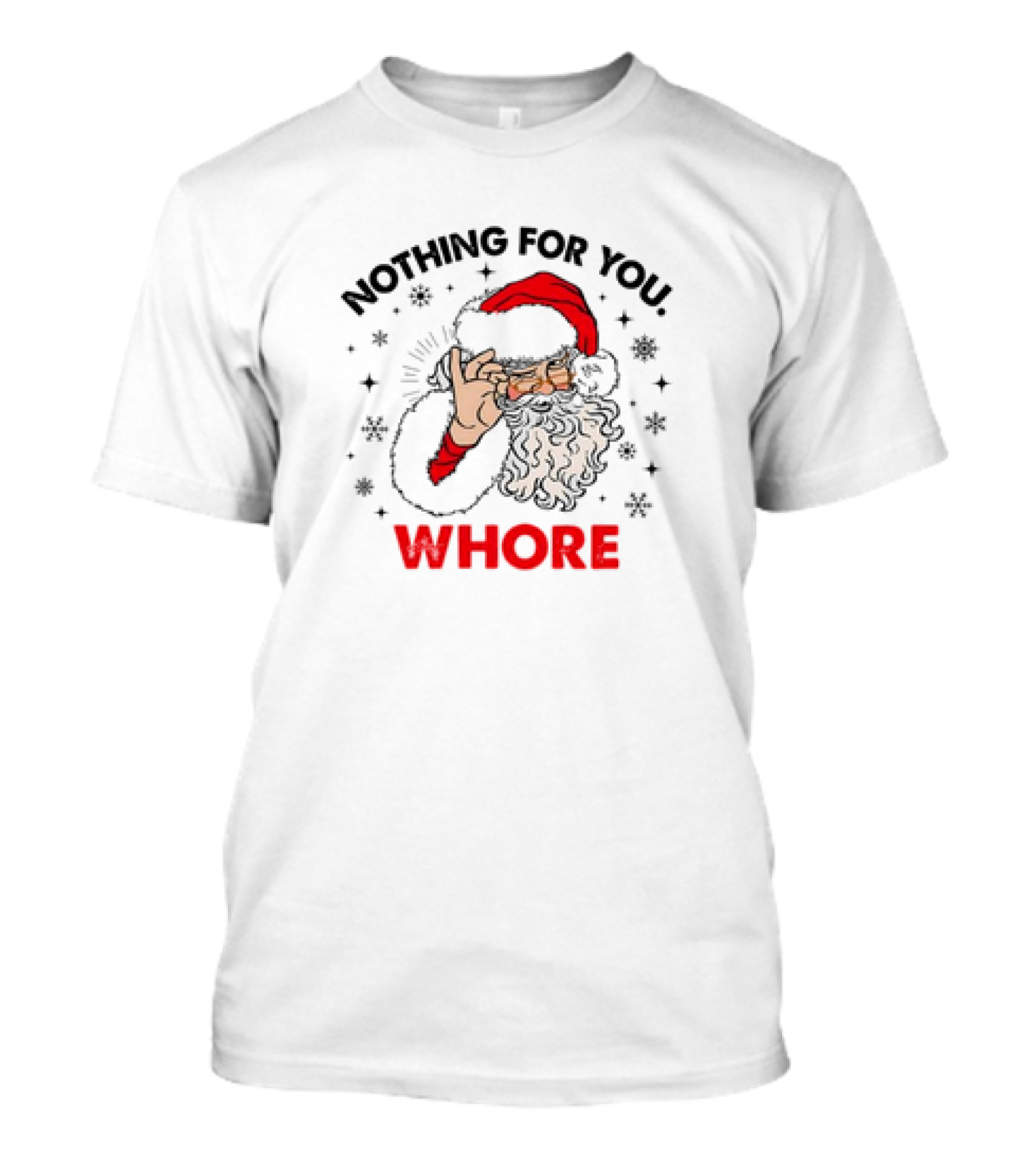 Nothing For You Whore Santa Claus Christmas T-Shirt
