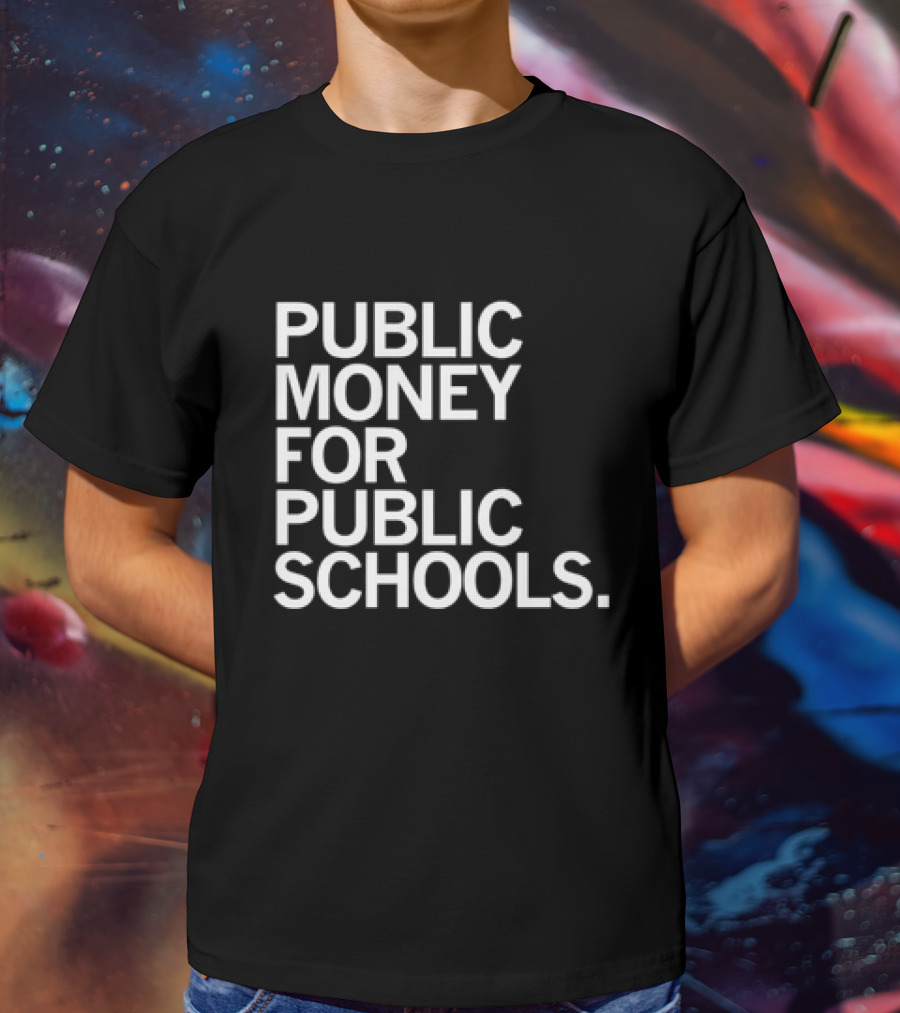 CEA Public Money For Public Schools T-Shirt