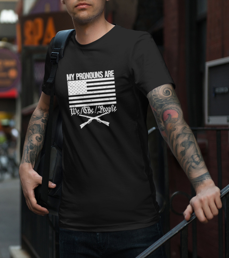 My Pronouns Are We The People American Flag Crossed Muskets T-Shirt