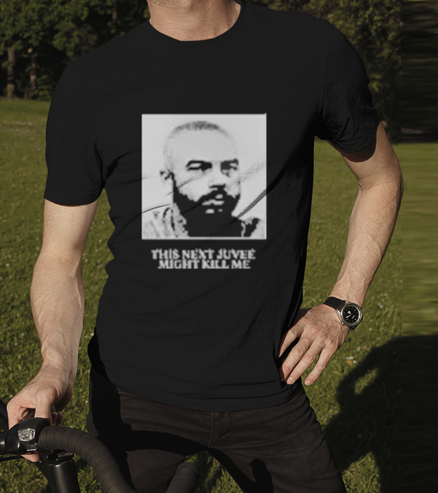 This Next Juvee Might Kill Me Monochrome T-Shirt