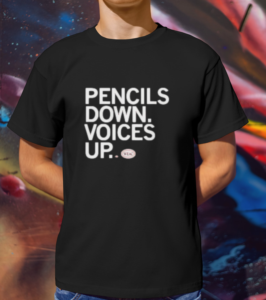 Pencils Down Voices Up WEAC T-Shirt