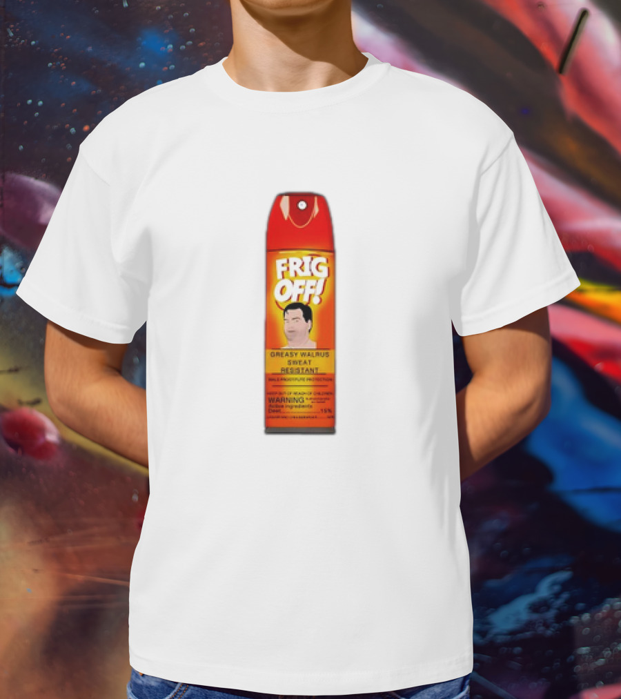 Frig Off Greasy Walrus Sweat Resistant Spray Warning T-Shirt
