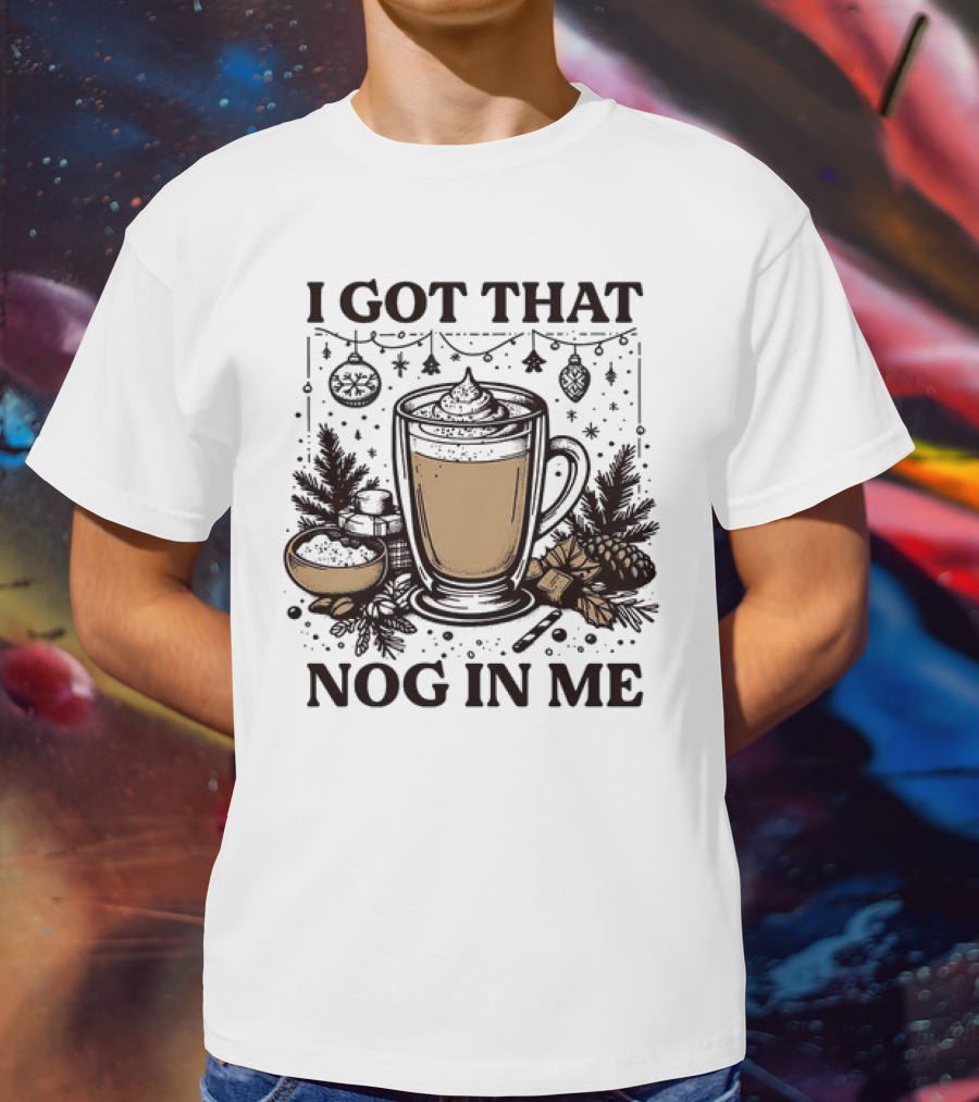 I Got That Nog In Me Holiday Coffee Pinecones Ornaments T-Shirt