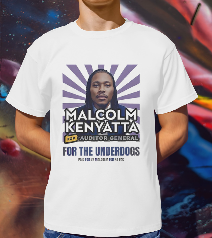 Malcolm Kenyatta For Auditor General For The Underdogs Paid For By Malcolm For PA PAC T-Shirt