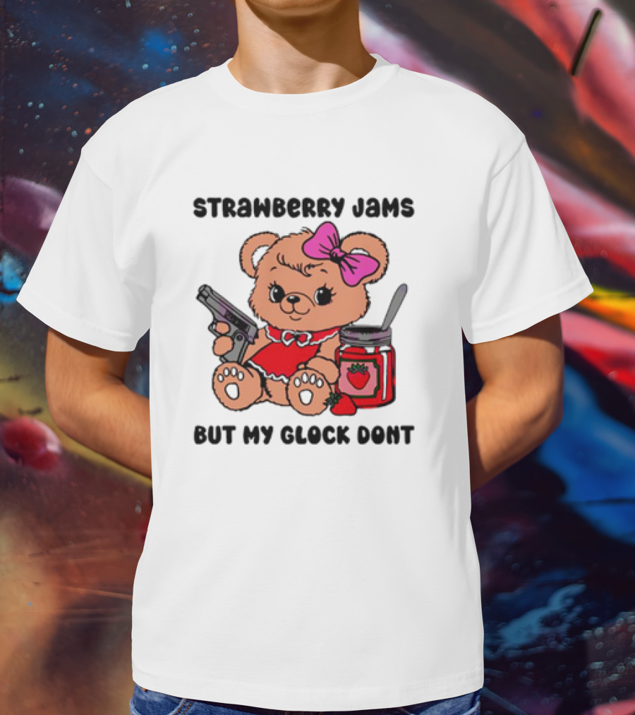 Strawberry Jams But My Glock Don't Cute Meme Teddy Bear With Gun And Jam T-Shirt
