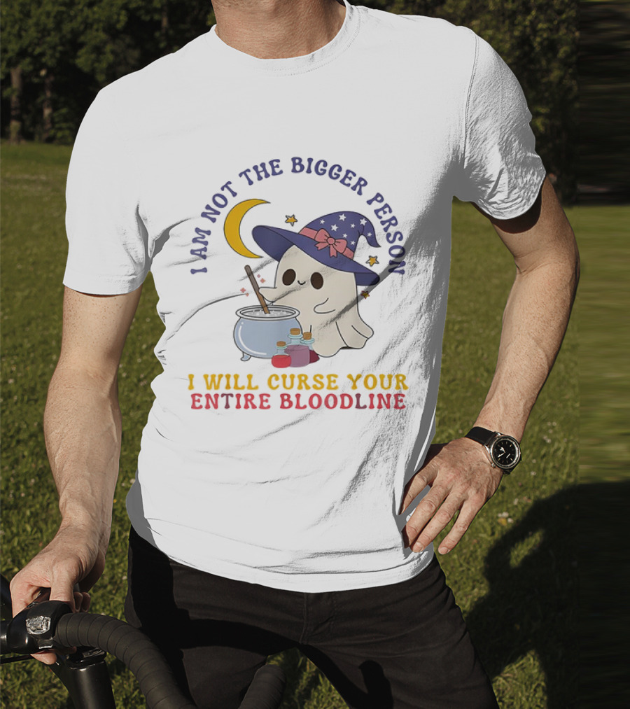 I Am Not The Bigger Person Wizard Boo I Will Curse Your Entire Bloodline T-Shirt
