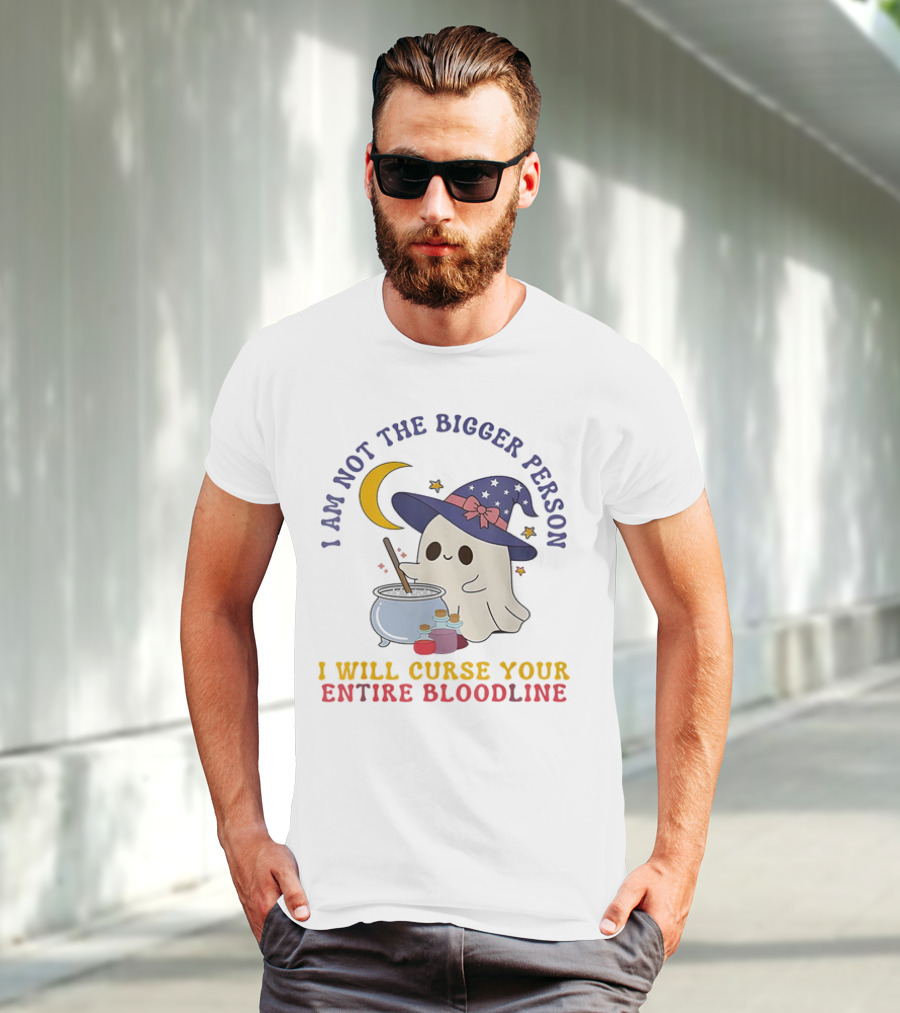 I Am Not The Bigger Person Wizard Boo I Will Curse Your Entire Bloodline T-Shirt
