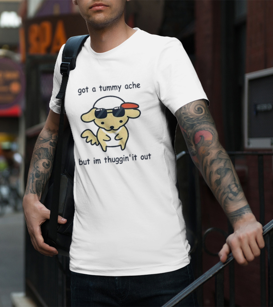 Got A Tummy Ache But I’m Thuggin’ It Out Sunglasses Dog T-Shirt
