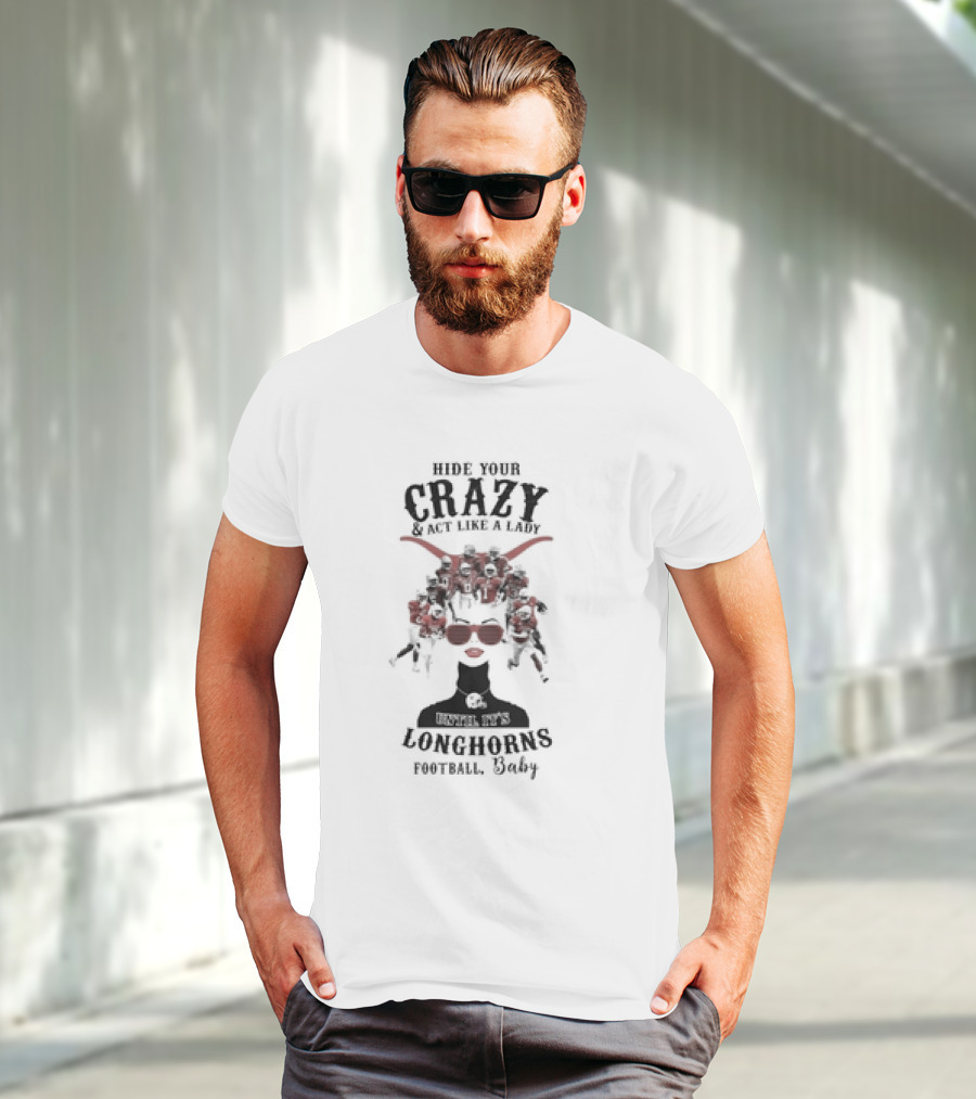 Hide Your Crazy And Act Like A Lady Texas Longhorns Football Baby T-Shirt
