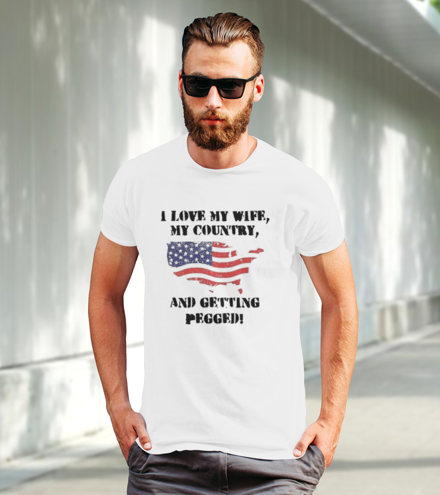 I Love My Wife My Country And Getting Pegged American Flag USA Map Stars Stripes T-Shirt