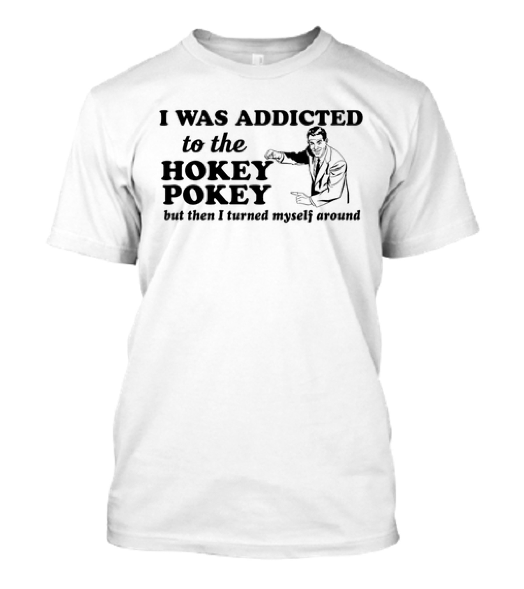 I Was Addicted To The Hokey Pokey But Then I Turned Myself Around Vintage T-Shirt