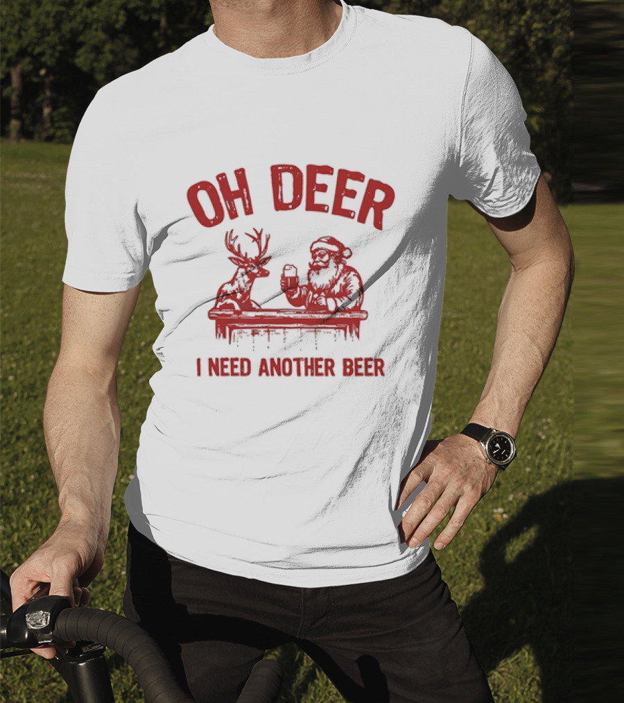 Oh Deer I Need Another Beer Santa And Reindeer Christmas T-Shirt