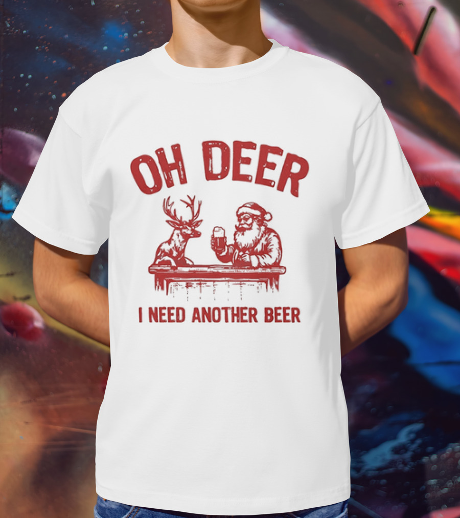Oh Deer I Need Another Beer Santa And Reindeer Christmas T-Shirt