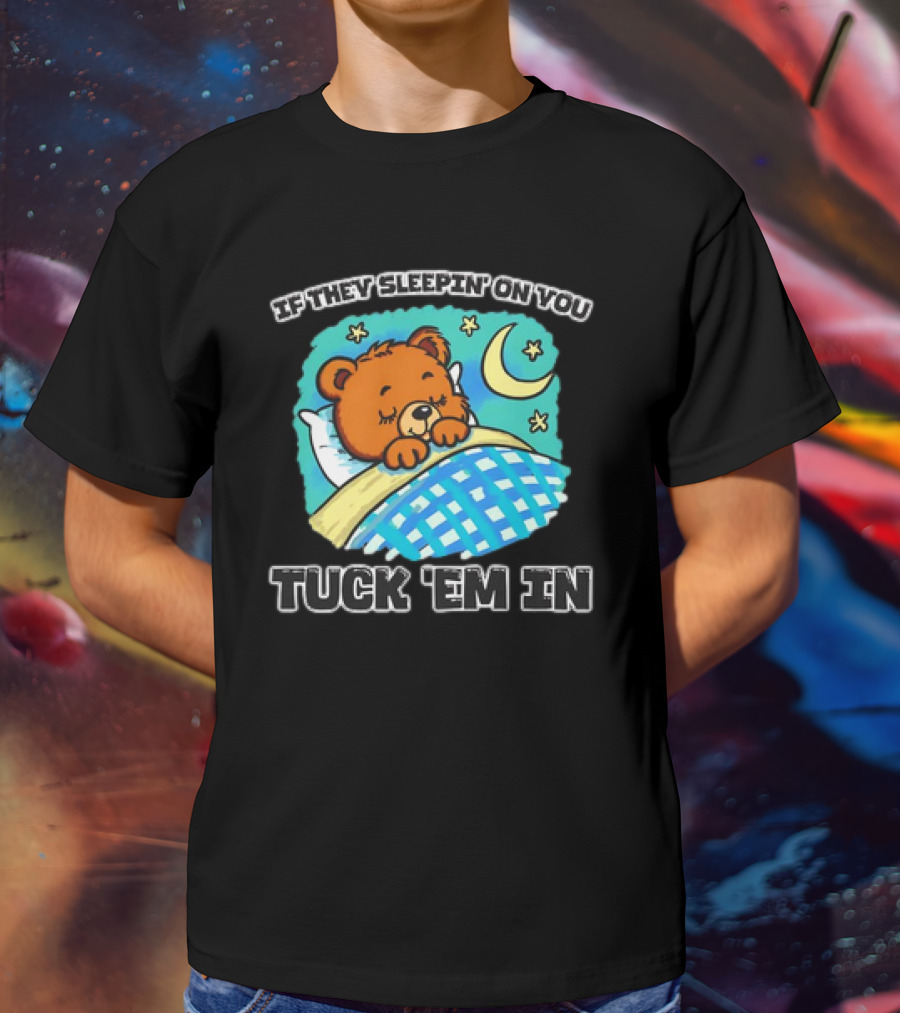 If They Sleepin' On You Tuck 'Em In Bear With Crescent Moon And Stars T-Shirt
