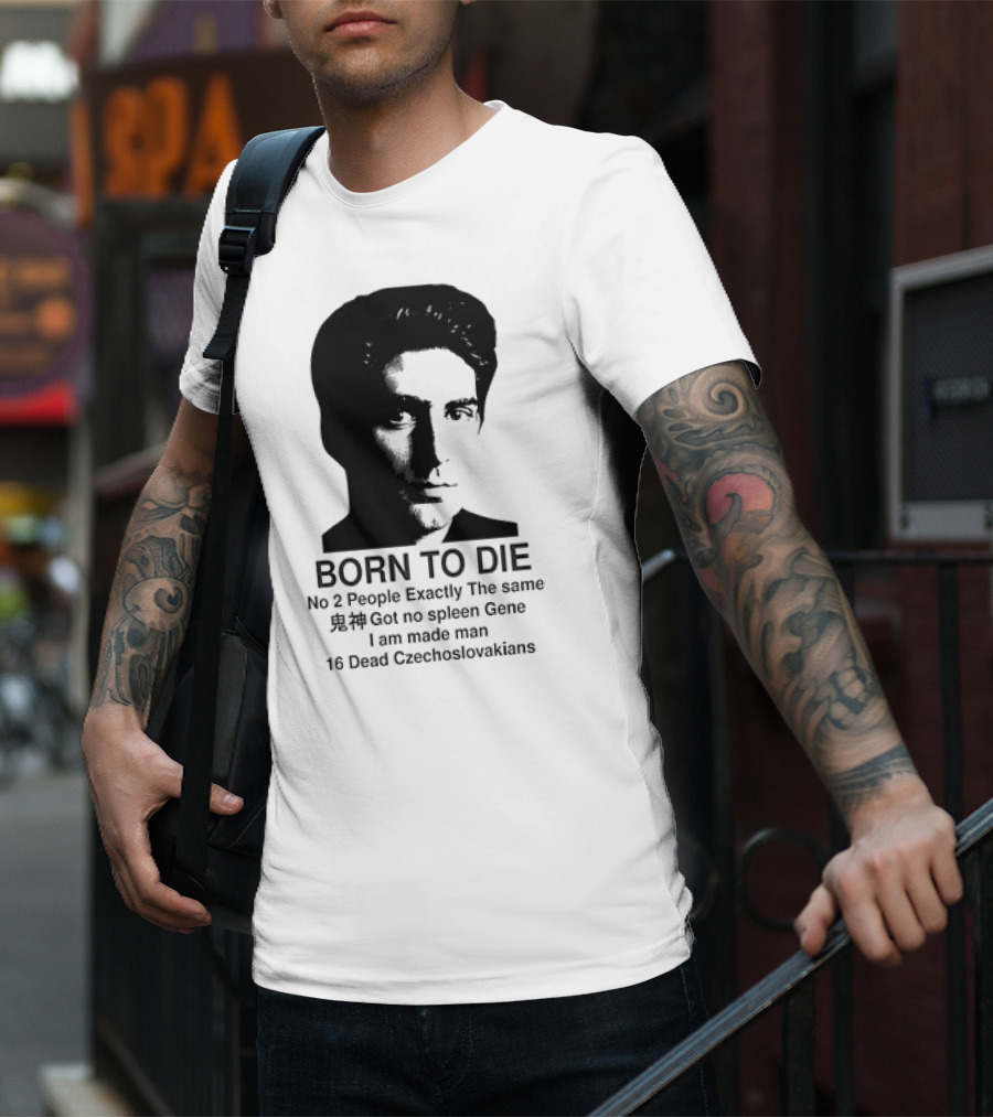 Christopher Moltisanti Born To Die No 2 People Exactly The Same 16 Dead Czechoslovakians Made Man T-Shirt