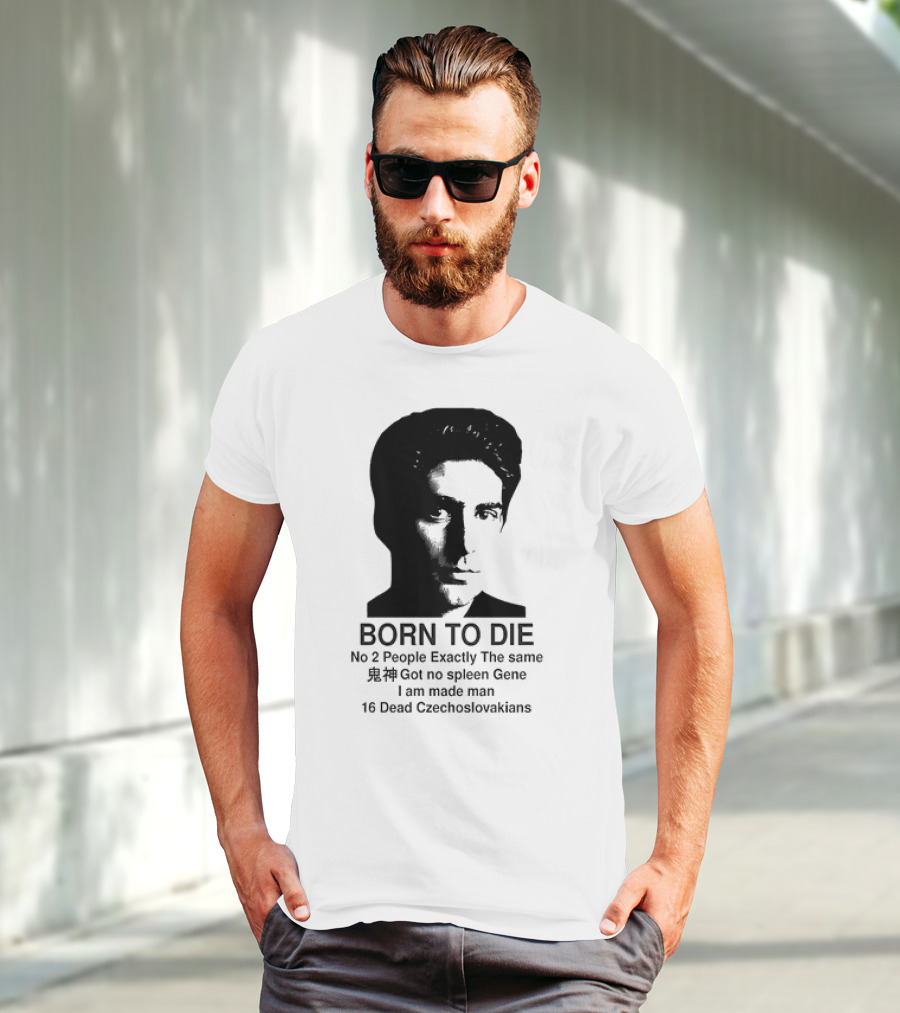 Christopher Moltisanti Born To Die No 2 People Exactly The Same 16 Dead Czechoslovakians Made Man T-Shirt