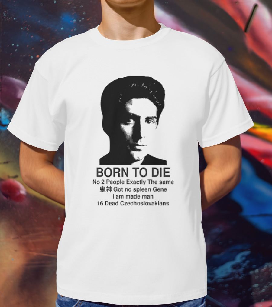 Christopher Moltisanti Born To Die No 2 People Exactly The Same 16 Dead Czechoslovakians Made Man T-Shirt