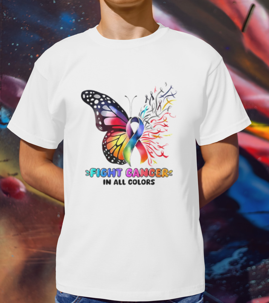 Fight Cancer In All Colors Butterfly Ribbon Support Awareness T-Shirt