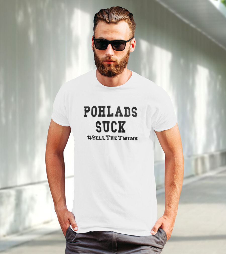 POHLADS SUCK #SellTheTwins Minnesota Twins Fan T-Shirt