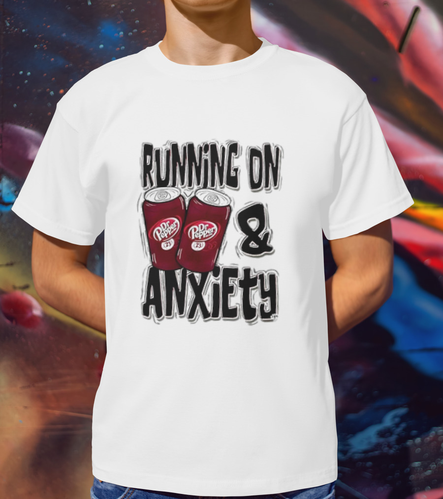Dr Pepper Energy And Anxiety Driven Life T-Shirt