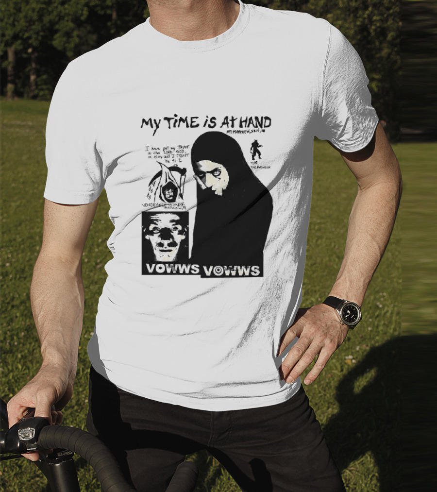 Vowws My Time Is At Hand Matthew XVIII 18 Vengeance Is Mine For The Sinner T-Shirt