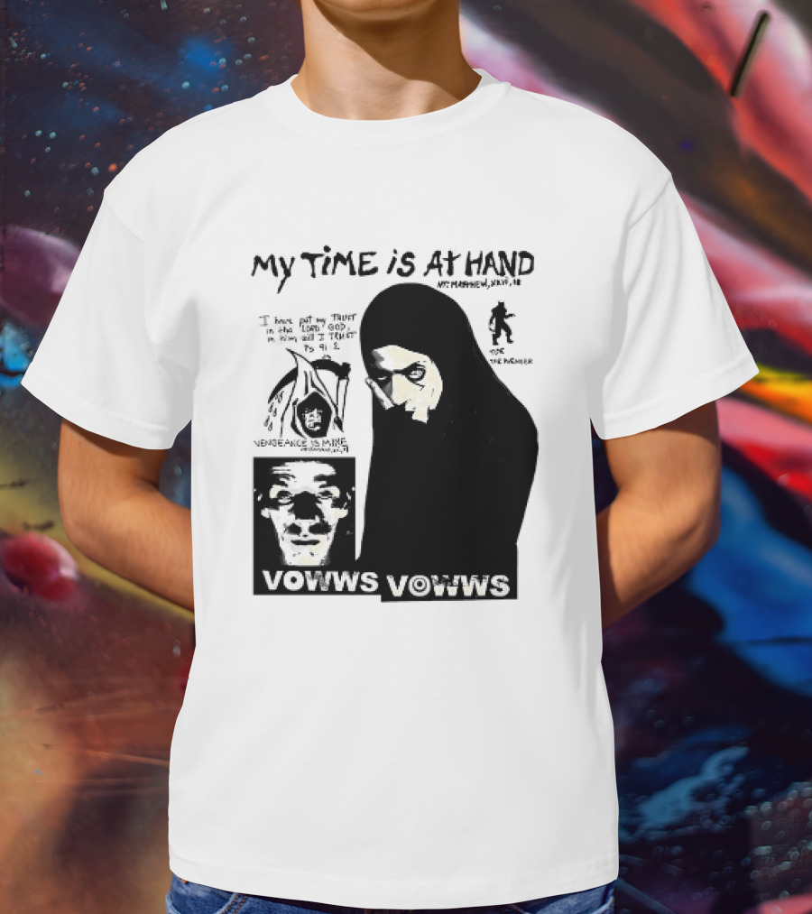 Vowws My Time Is At Hand Matthew XVIII 18 Vengeance Is Mine For The Sinner T-Shirt