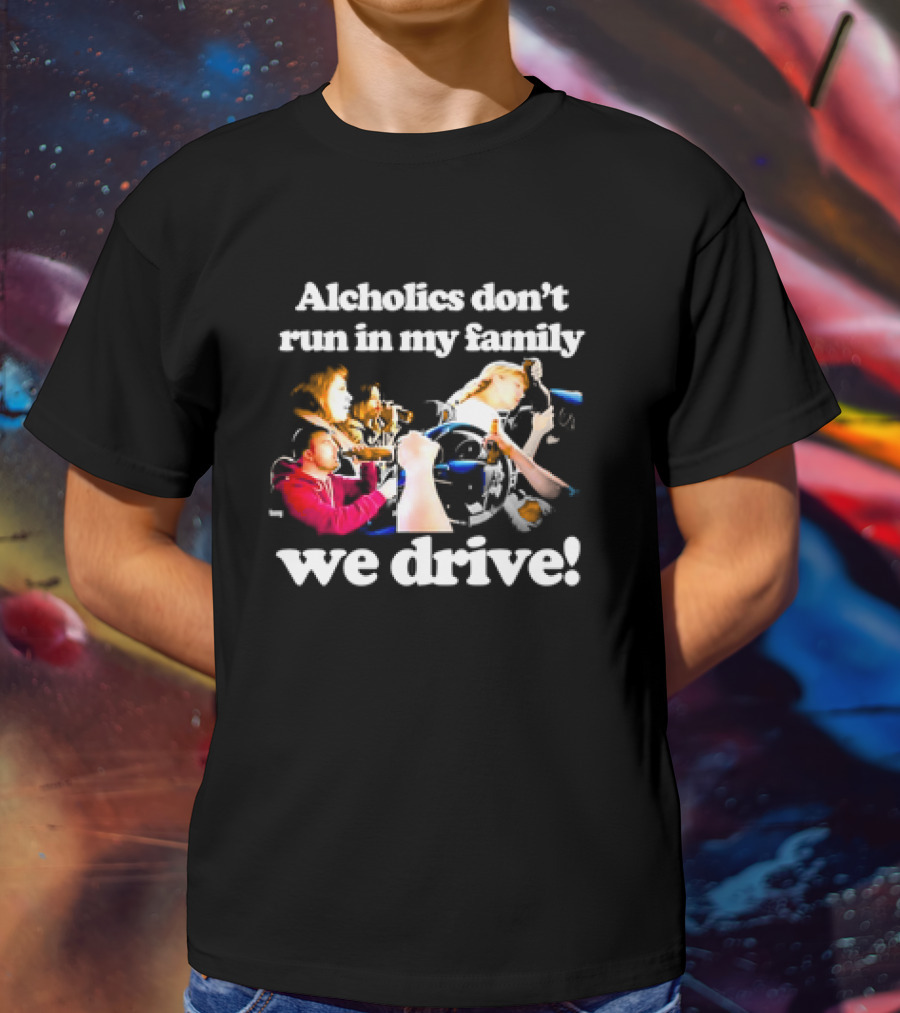 Alcholics Don’t Run In My Family We Drive Retro T-Shirt