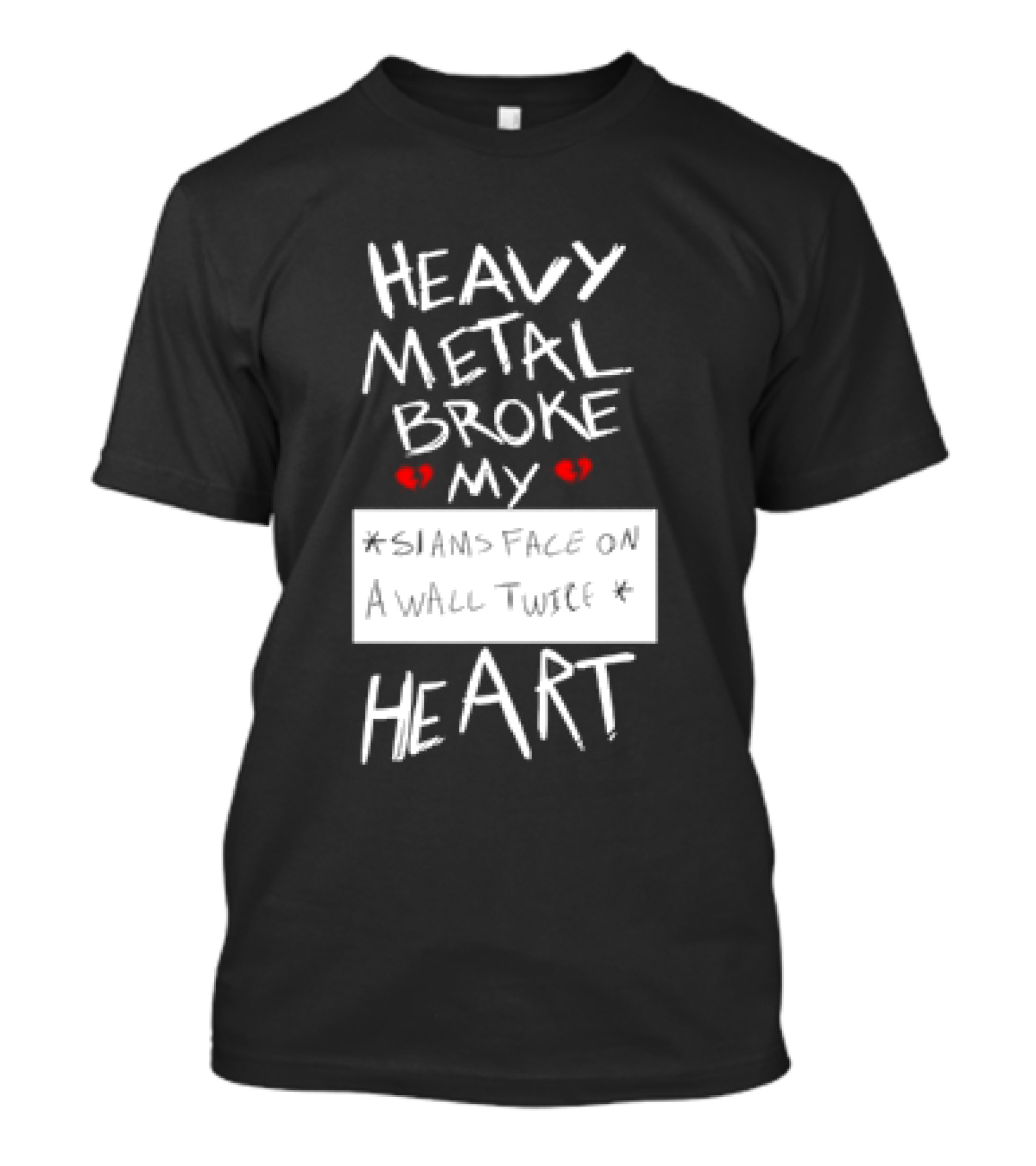 Heavy Metal Broke My Siams Face On A Wall Twice Heart T-Shirt