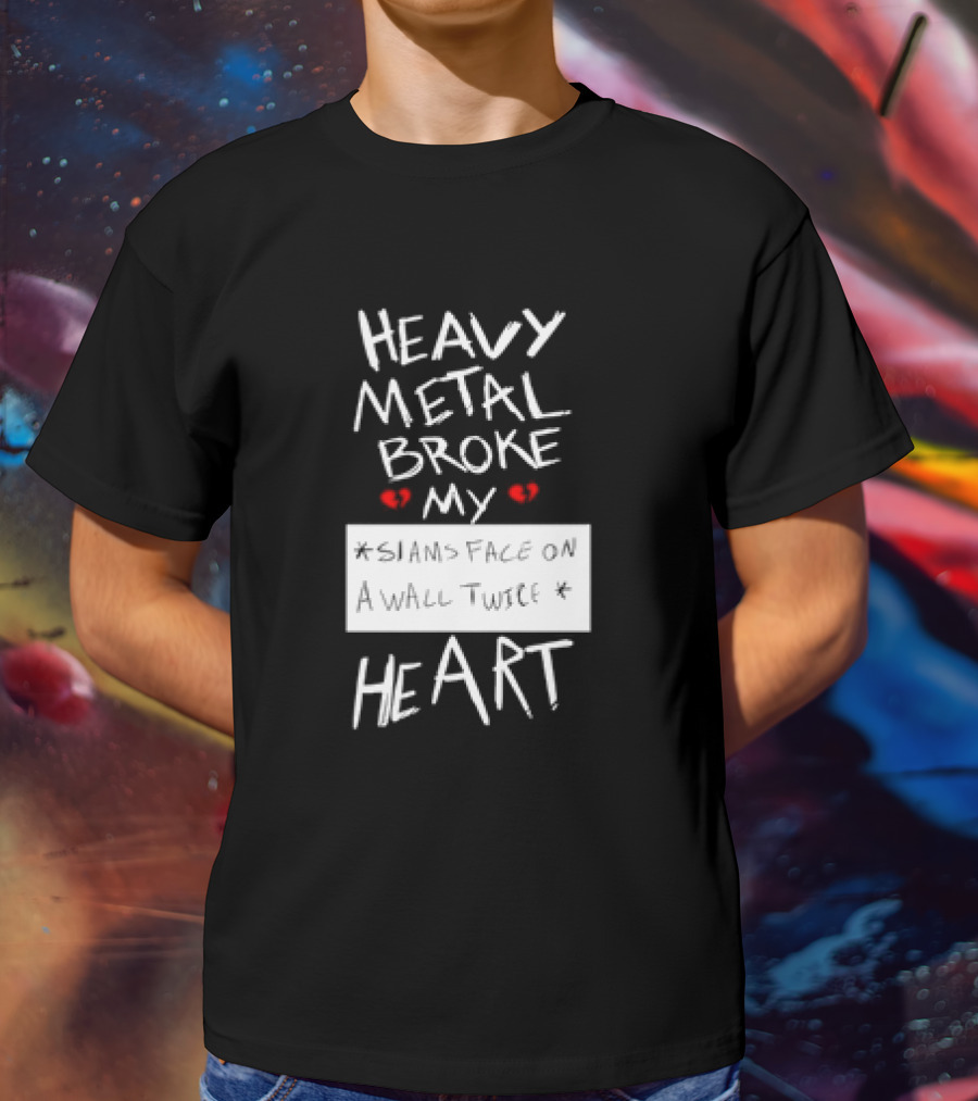 Heavy Metal Broke My Siams Face On A Wall Twice Heart T-Shirt