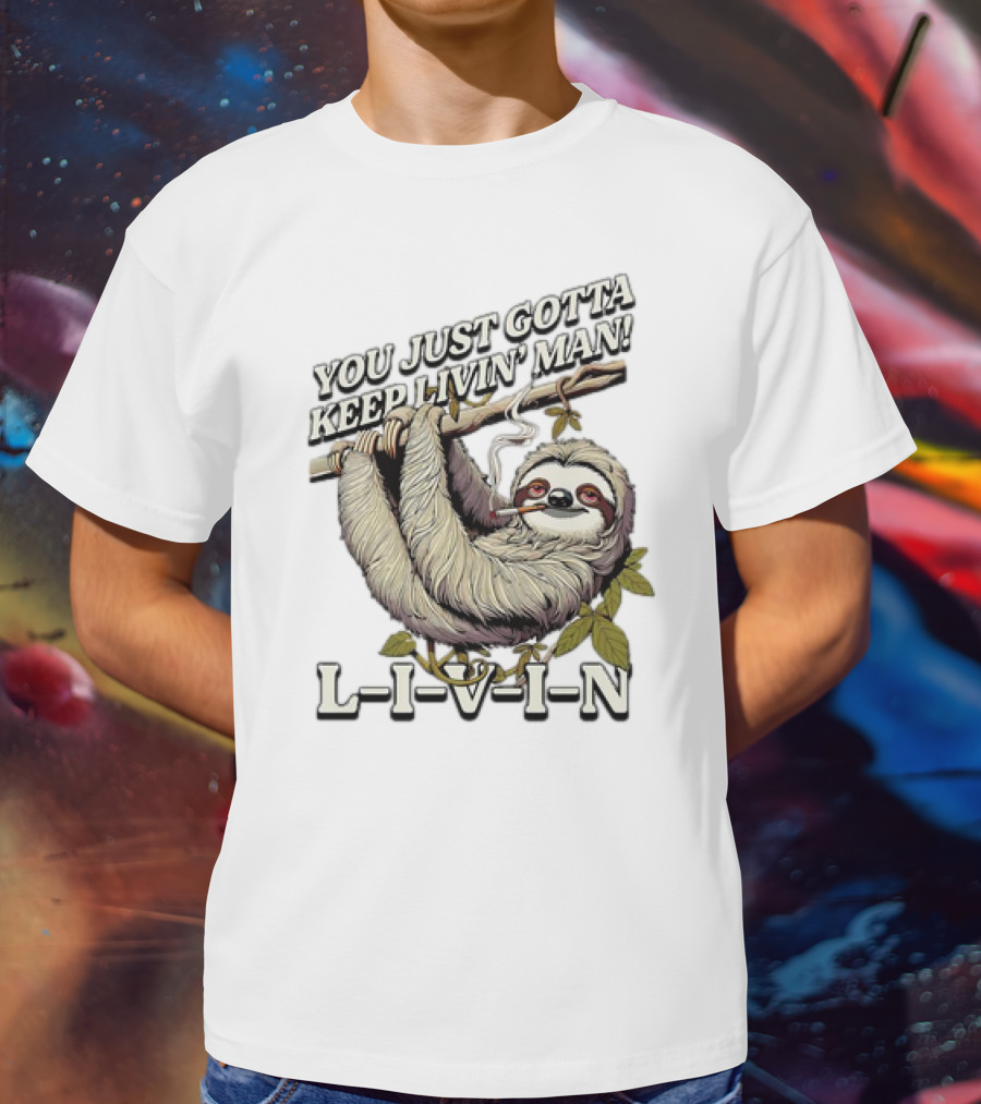 You Just Gotta Keep Livin’ Man Sloth L-I-V-I-N T-Shirt