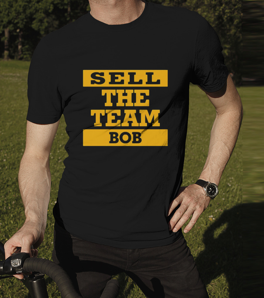 SELL THE TEAM BOB T-Shirt