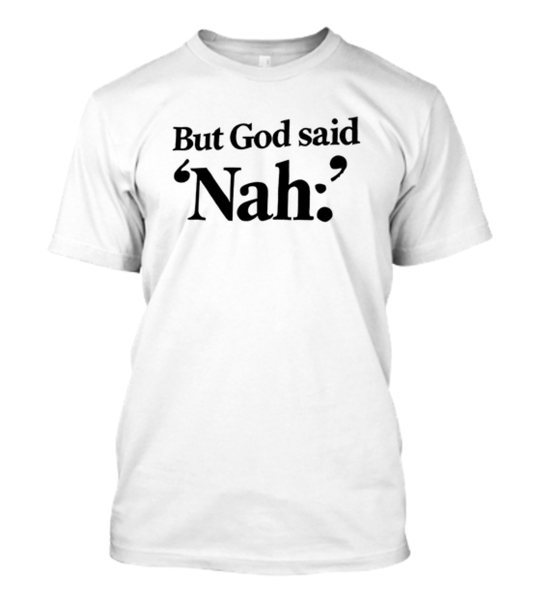 But God Said Nah Christian Humor T-Shirt