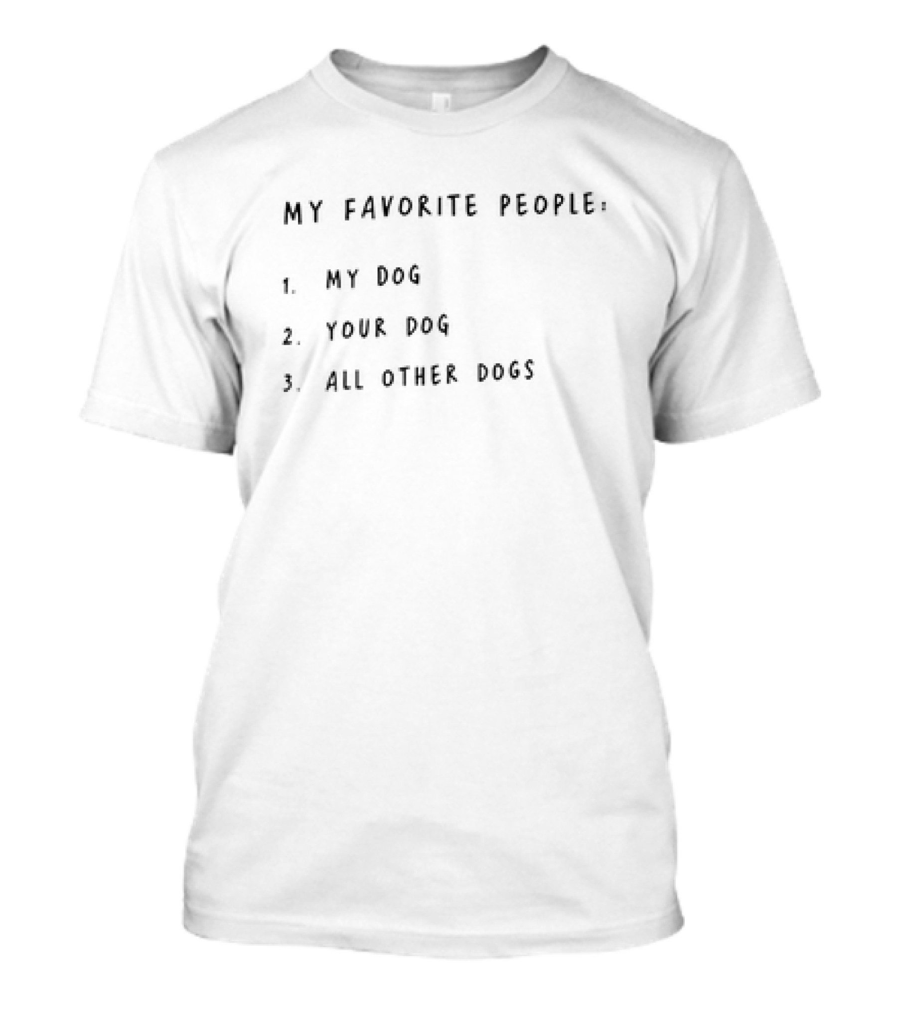 My Favorite People My Dog Your Dog All Other Dogs T-Shirt