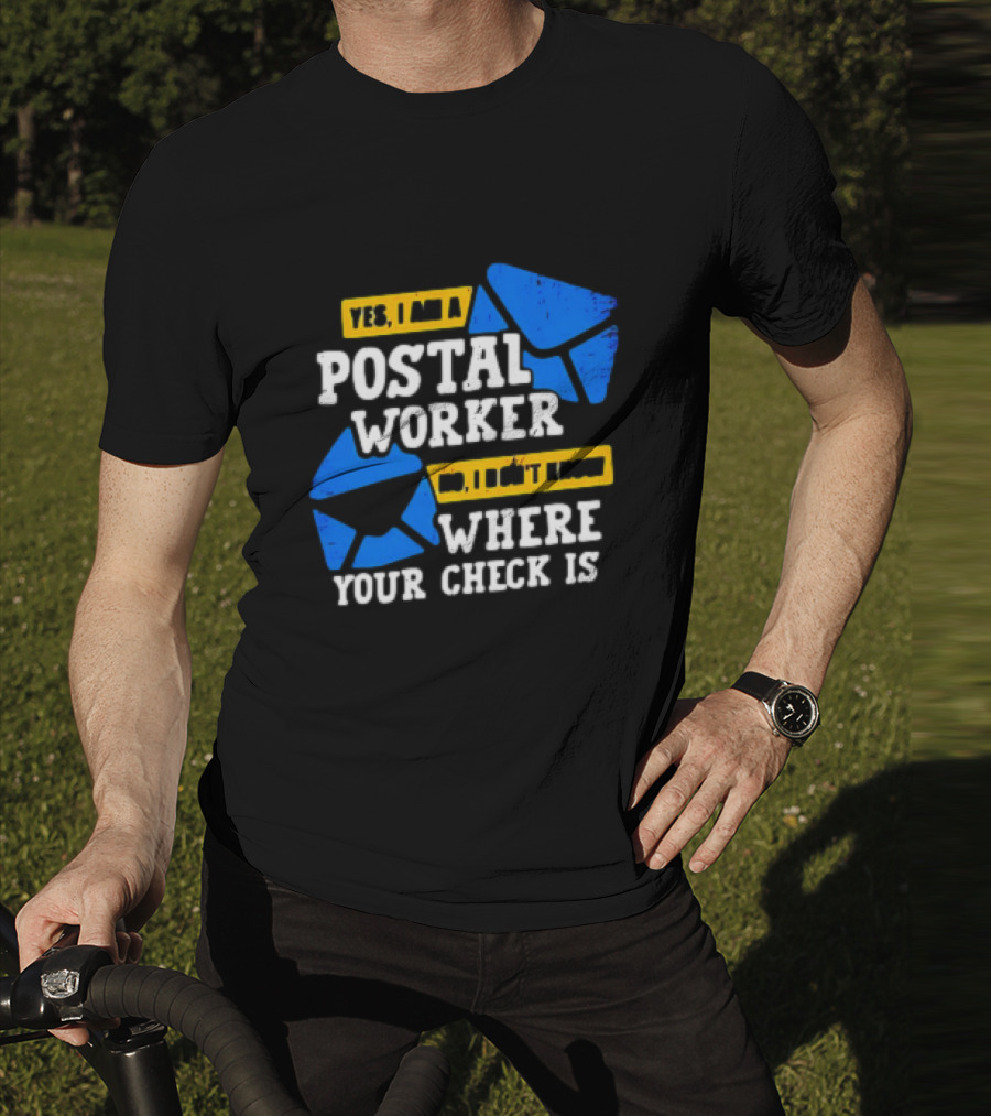 Yes I Am A Postal Worker No I Don’t Know Where Your Check Is Blue Envelopes T-Shirt