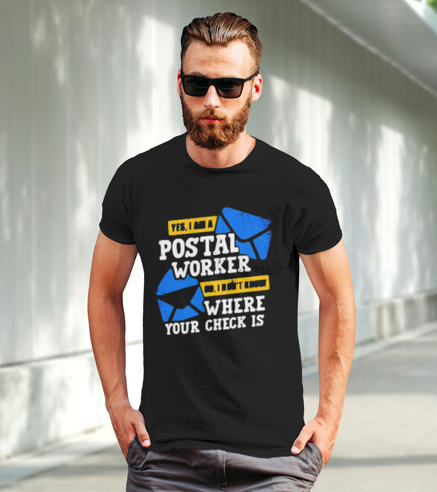 Yes I Am A Postal Worker No I Don’t Know Where Your Check Is Blue Envelopes T-Shirt