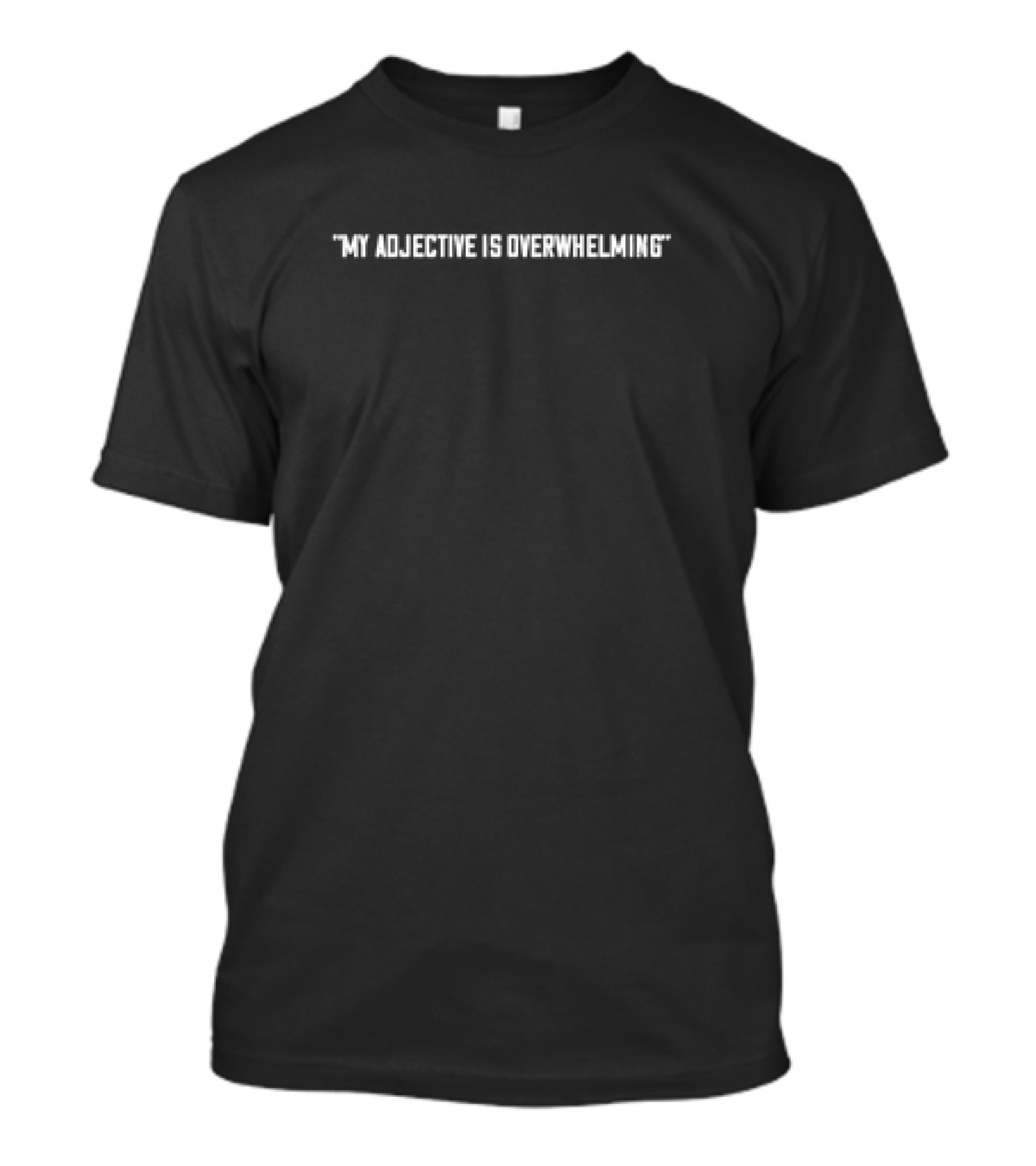 Overwhelming Classic My Adjective T-Shirt