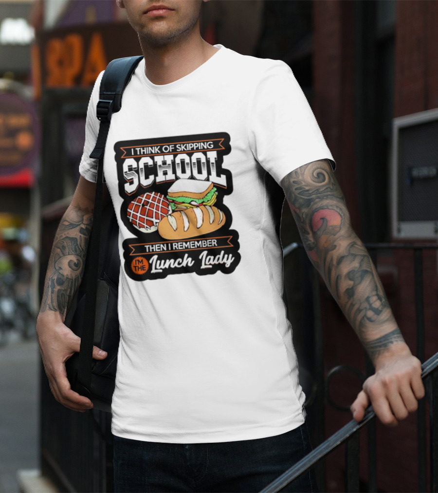 I Think Of Skipping School Sandwich Bread I'm The Lunch Lady T-Shirt