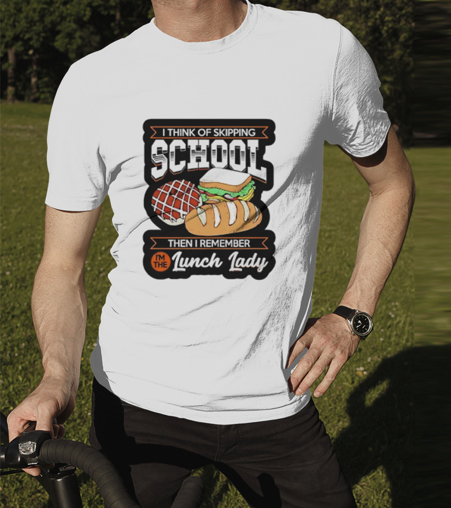 I Think Of Skipping School Sandwich Bread I'm The Lunch Lady T-Shirt