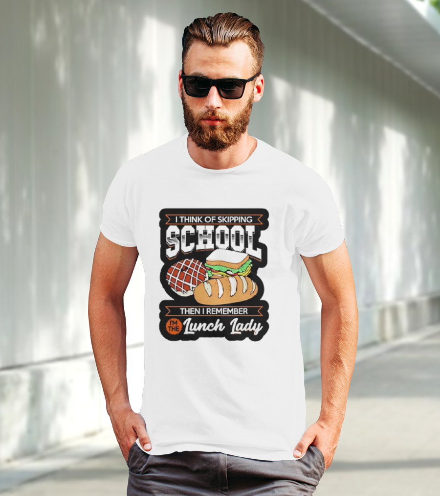 I Think Of Skipping School Sandwich Bread I'm The Lunch Lady T-Shirt