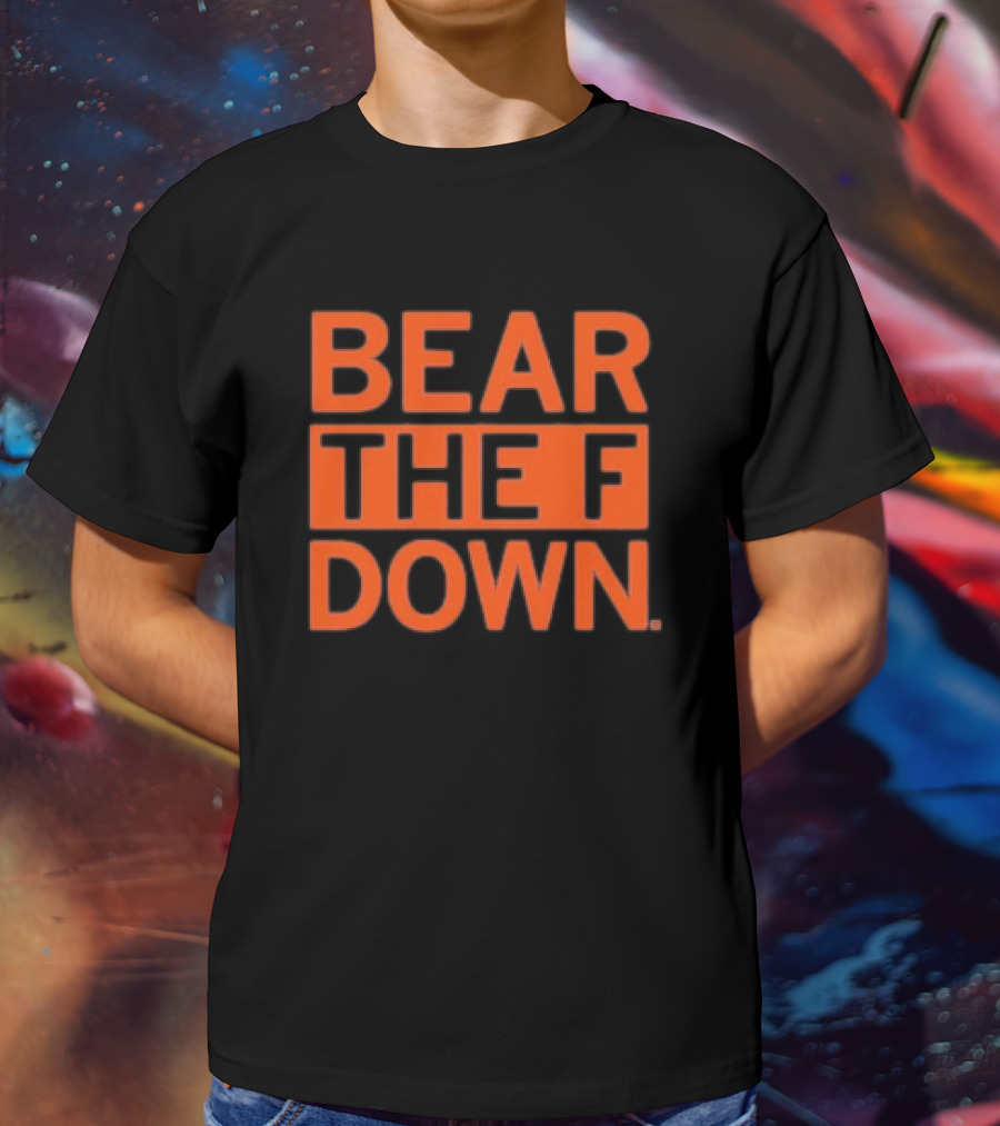 Chicago Bears Bear The F Down T-Shirt
