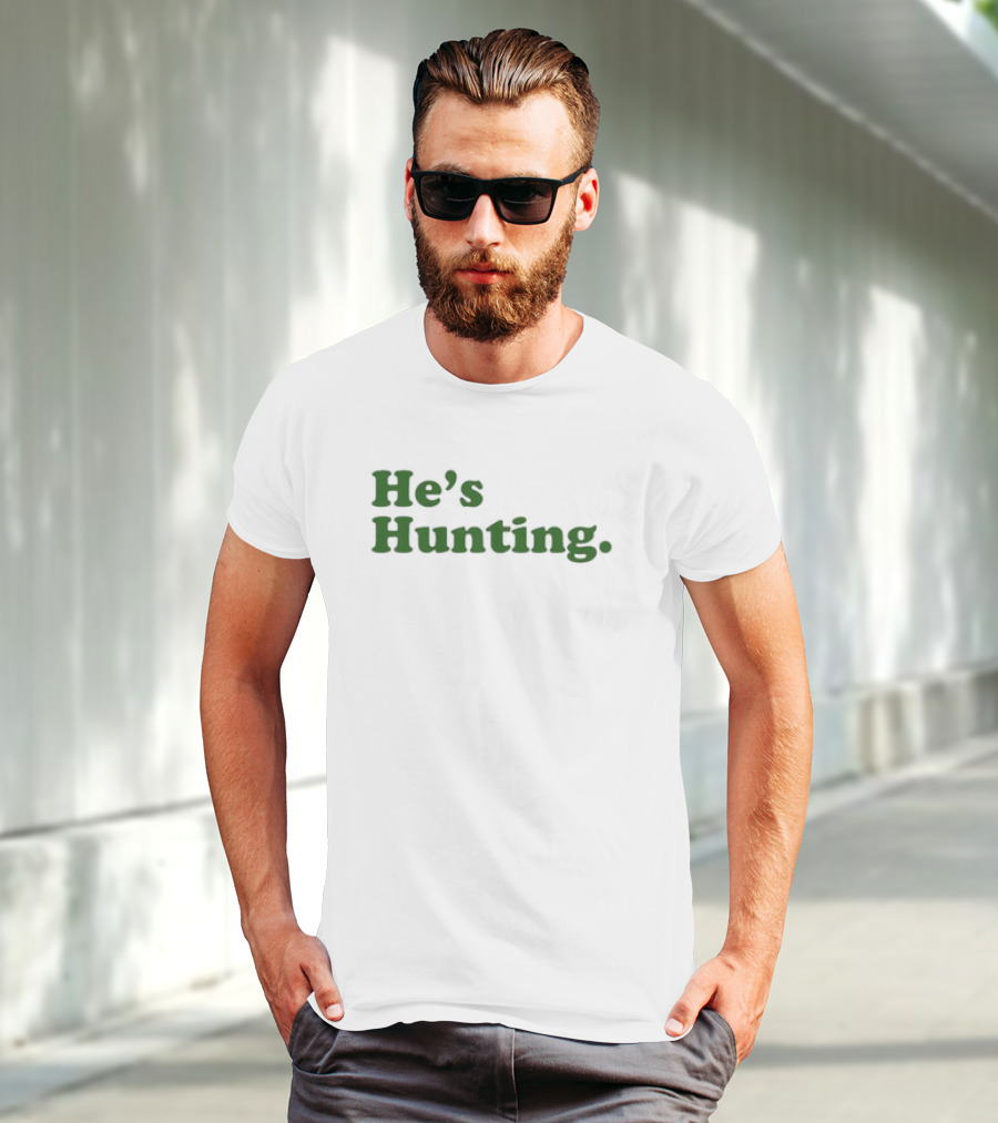 He’s Hunting T-Shirt