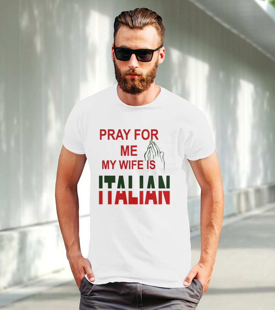 PRAY FOR ME MY WIFE IS ITALIAN With Praying Hands T-Shirt