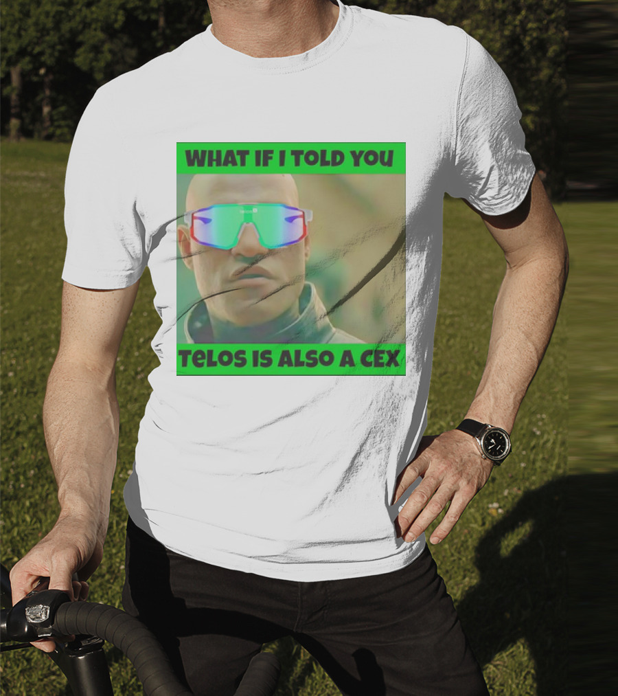 WHAT IF I TOLD YOU TELOS IS ALSO A CEX T-Shirt